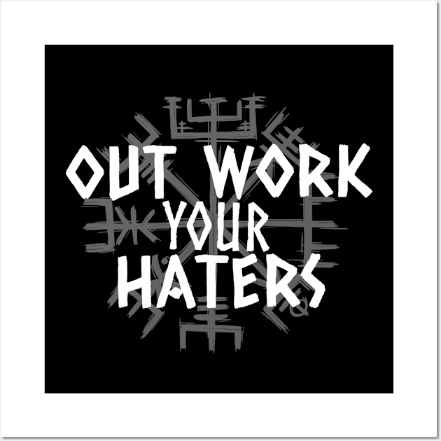 Out Work Your Haters -Viking Wall Art by Hyena Arts